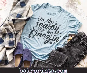 Tis the Season to be Freezin Tee Shirt.